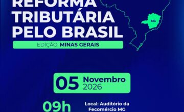 REFORMA TRIBUTÁRIA PELO BRASIL CHEGA A BELO HORIZONTE COM FOCO NA APLICAÇÃO PRÁTICA DAS NOVAS REGRAS